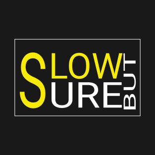 Slow But Sure T-Shirt