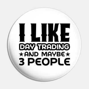 I like day trading and maybe 3 people Pin