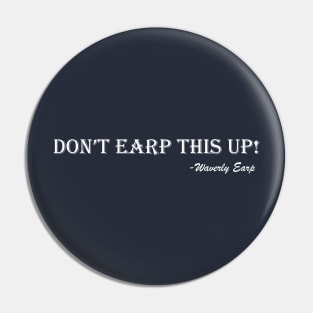 Don't Earp This Up! Pin