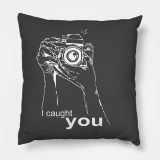 I caught you. Photography Pillow