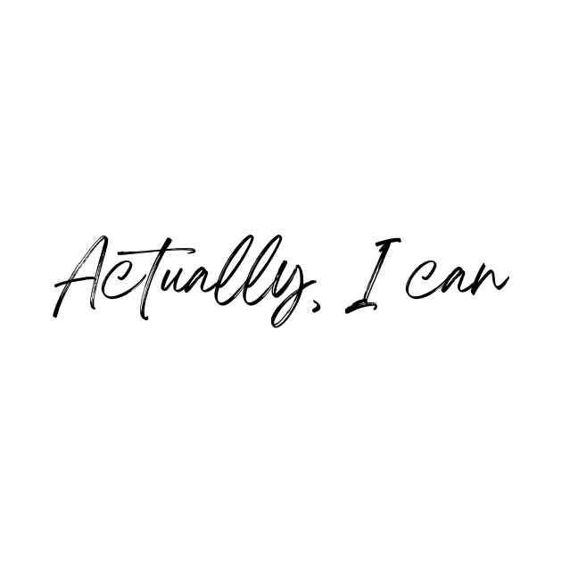 Actually, I can - Life Quotes by BloomingDiaries