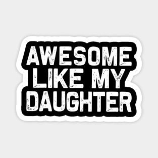 Fathers day: Awesome-Like-My-Daughter Magnet