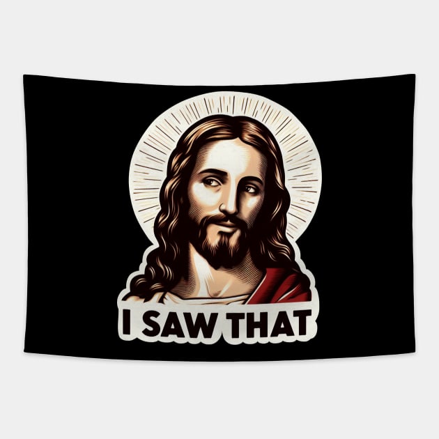 I SAW THAT Jesus meme Tapestry by Plushism