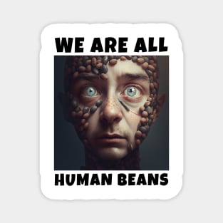 WE ARE ALL HUMAN BEANS Magnet