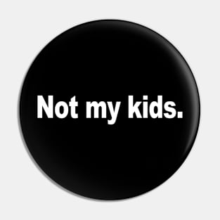 Not My Kids Pin