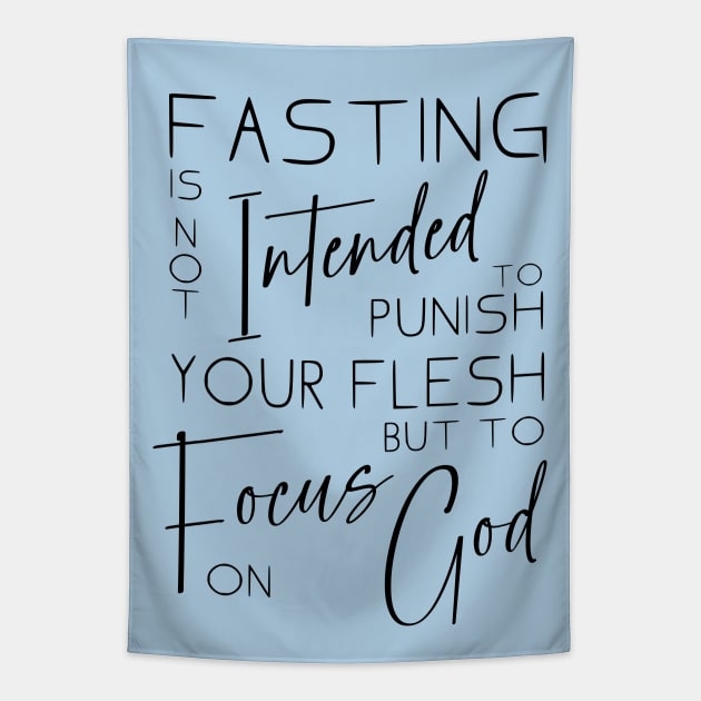 Fasting is not intended to punish your flesh, but to focus on God | Quotes on fasting and prayer Tapestry by FlyingWhale369