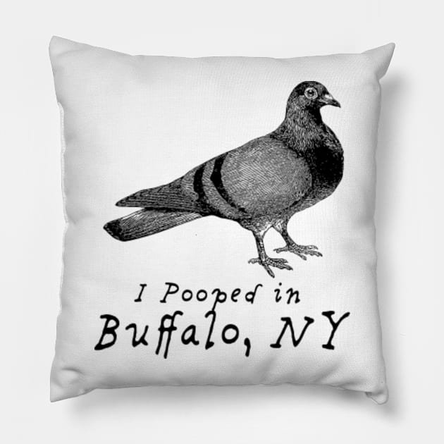 I pooped in BUFFALO NY, funny pigeon Pillow by penandinkdesign@hotmail.com