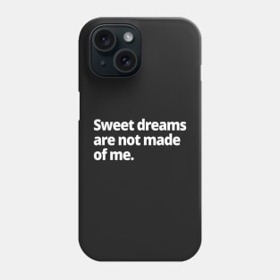 Sweet dreams are not made of me. Phone Case