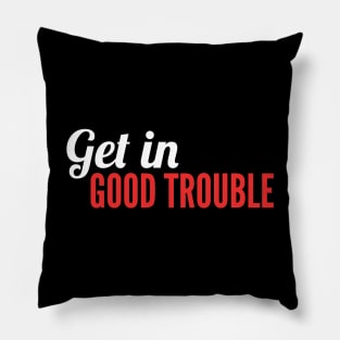 Get in Good Trouble Pillow