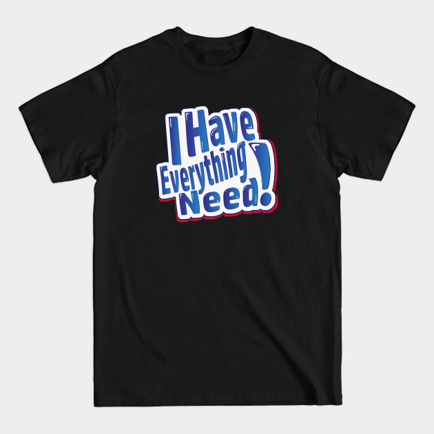 Discover I have Everything I Need - February 14th - T-Shirt