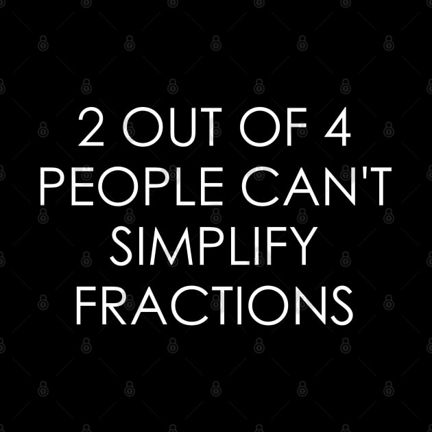 2 out of 4 people can't simplify fractions by Oyeplot