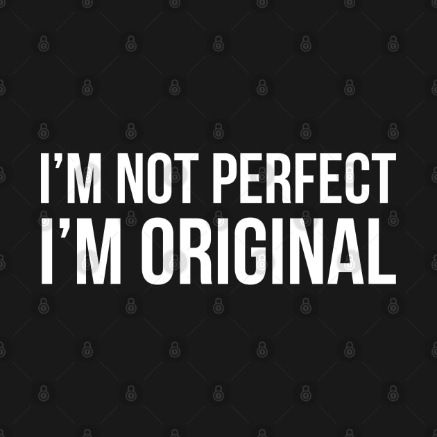 I'm Not Perfect I'm Original by evokearo