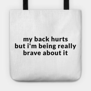 My Back Hurts But I'm Being Really Brave About It Sweatshirt or Tote