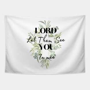 Lord Let Them See You In Me Tapestry