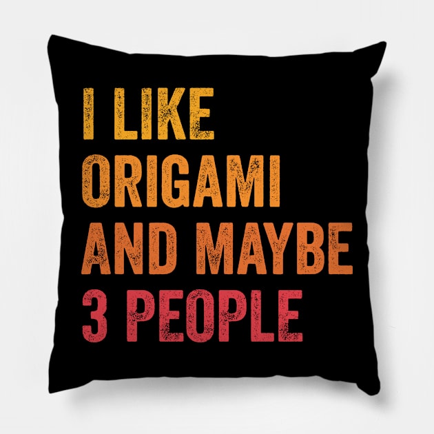 I Like Origami and Maybe 3 People - Origami Lover Gift Pillow by ChadPill