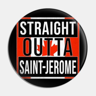 Straight Outta Saint-Jerome Design - Gift for Quebec With St Jerome Roots Pin