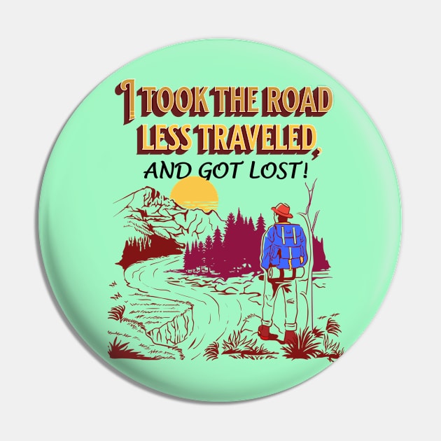 “I took the road less traveled, and got lost!” Pin by Glenn’s Credible Designs