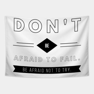 don't be afraid to fail be afraid not to try Tapestry