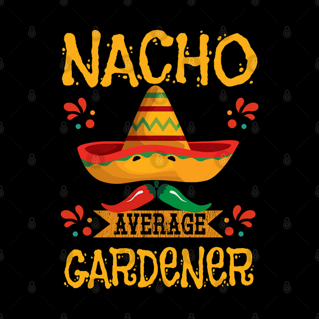 Gardening - Nacho Average Gardener by Kudostees