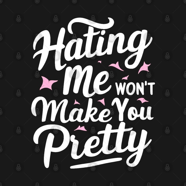 Hating me won’t make you pretty by mdr design