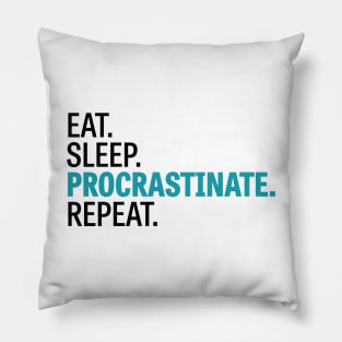 Eat. Sleep. Procrastinate. Repeat. Pillow