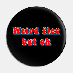 Weird Flex But Ok - Funny Meme Pin