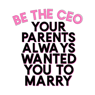 Be the CEO Your Parents Always Wanted You To Marry Girlboss Vibes T-Shirt