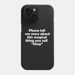 Please tell me more about this magical thing you call "sleep" Phone Case