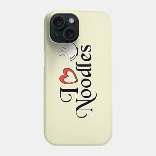 I love Noodles - Food Quotes Phone Case