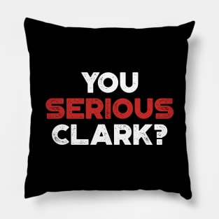 You Serious Clark Funny Vintage Retro (Christmas) Pillow