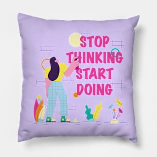 Stop Thinking Start Doing Pillow