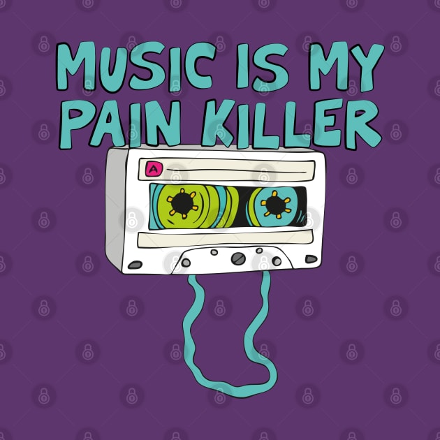 MUSIC IS MY PAIN KILLER by EdsTshirts