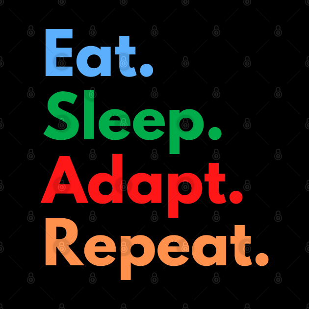 Eat. Sleep. Adapt. Repeat. by Eat Sleep Repeat