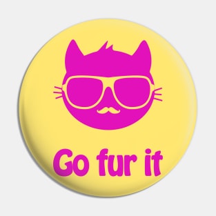 Go fur it - cool & funny cat pun Pin