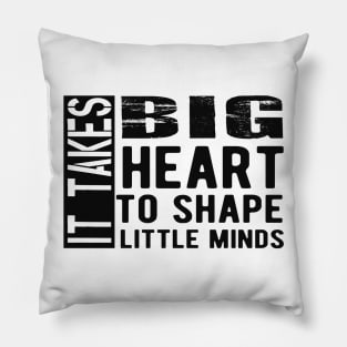 Kindergarten Teacher - It takes big heart to shape little minds Pillow