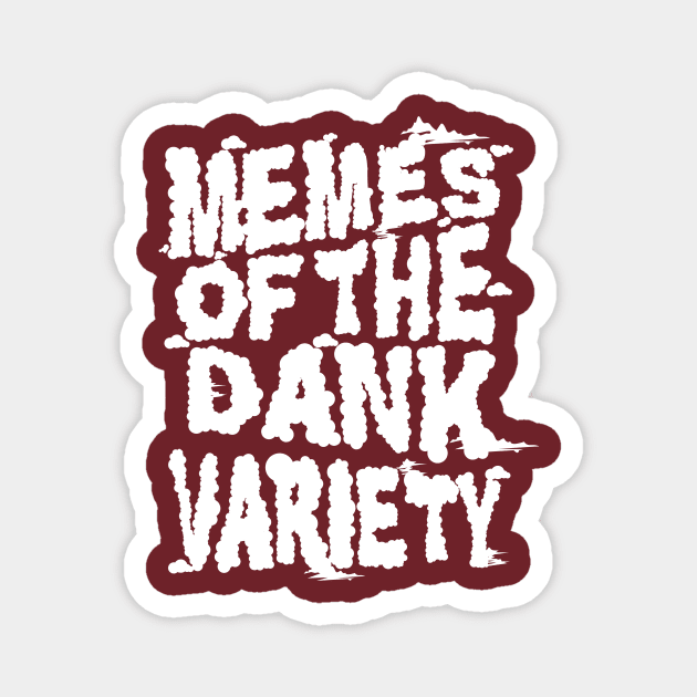 Memes of the Dank Variety (Funny Saying Honoring Dank Memes Everywhere) Magnet by Pangea5