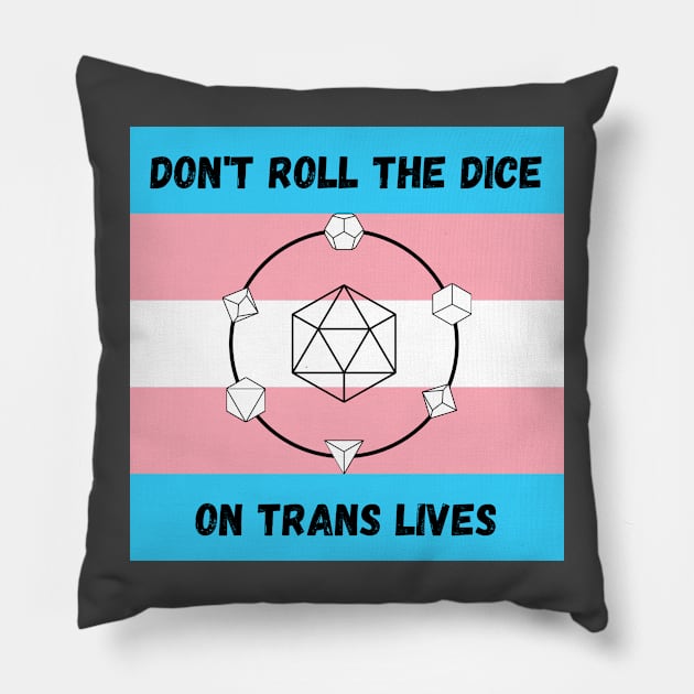 Don't Roll the Dice on Trans Lives Pillow by KatherineMcIntyre