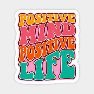 Positive mind positive life Magnet