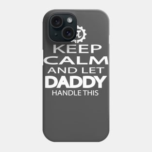 KEEP CALM AND LET DADDY HANDLE THIS Phone Case