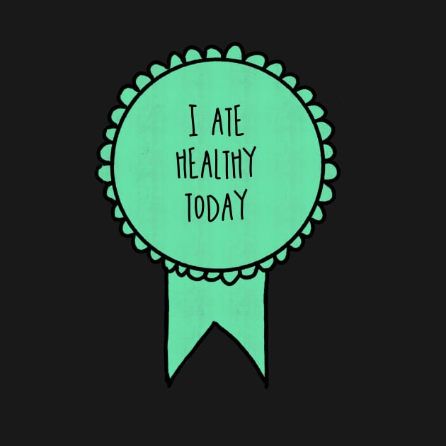 I Ate Healthy Today / Awards by nathalieaynie