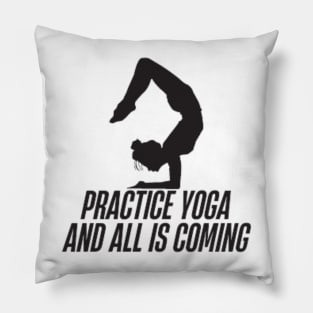 practice yoga and all is coming Pillow