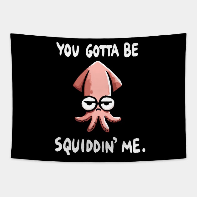 You gotta be Squidding me Octopus (Back Print) Tapestry by DoodleDashDesigns