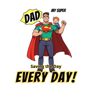 fathers day, My super Dad Saving the day, every day! / Father's Day gift T-Shirt