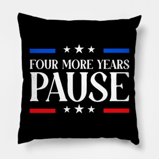 Four More Years Pause Election 2024 Political Humor Pillow