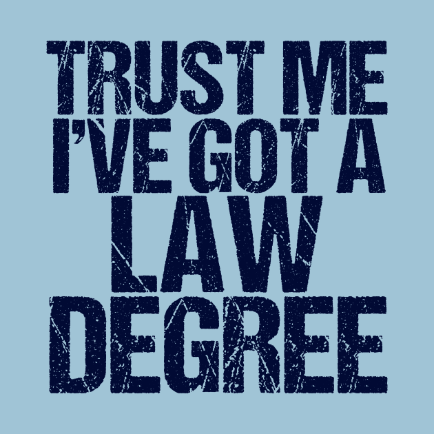 Trust Me I've Got a Law Degree by epiclovedesigns