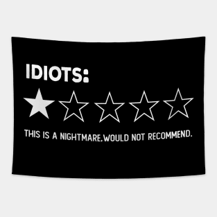 idiots , One Star, this is a Nightmare, Would Not Recommend a Sarcastic Review Tapestry