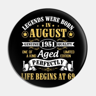 Legends Were Born In August 1951 Genuine Quality Aged Perfectly Life Begins At 69 Years Old Birthday Pin