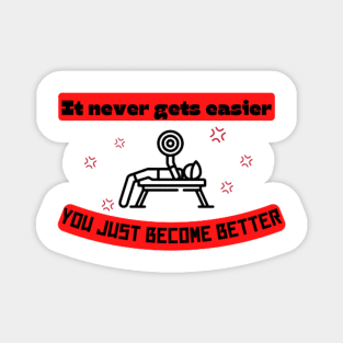 It never gets easier you just become better Quote Magnet