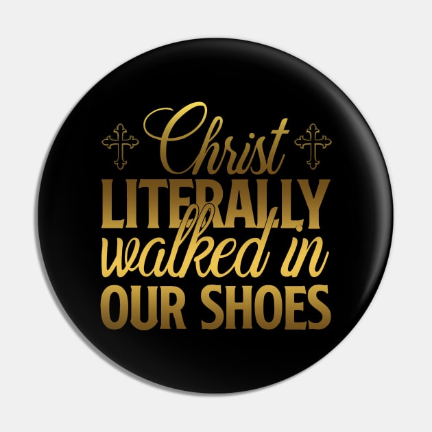 Christ Literally Walked In Our Shoes Pin by SybaDesign