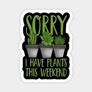 Sorry I Have Plants This Weekend Gardening Pun Magnet